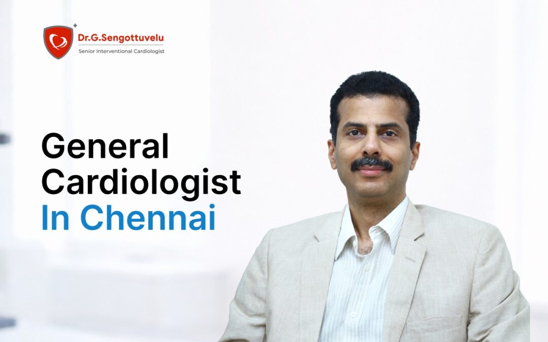 General Cardiologist in Chennai – Your Guide to Trusted Heart Care and Advanced Treatment